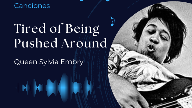Canciones: Tired of Being Pushed Around – Queen Sylvia Embry