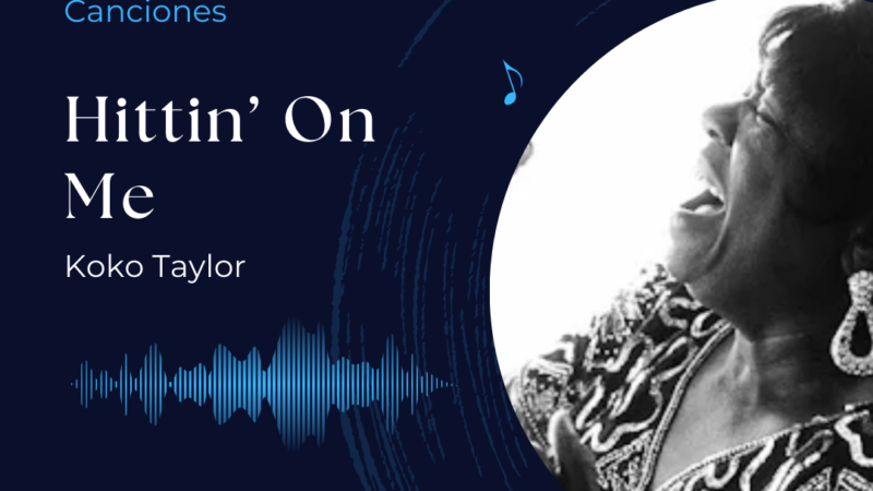 Canciones: Hittin’ On Me – Koko Taylor