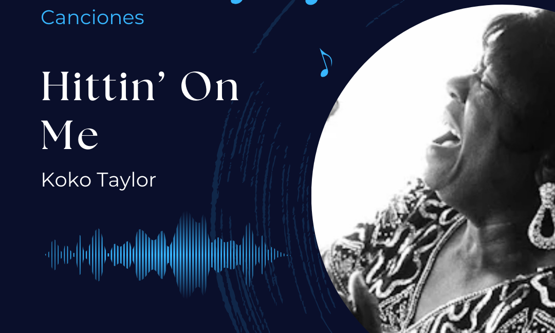 Canciones: Hittin’ On Me – Koko Taylor