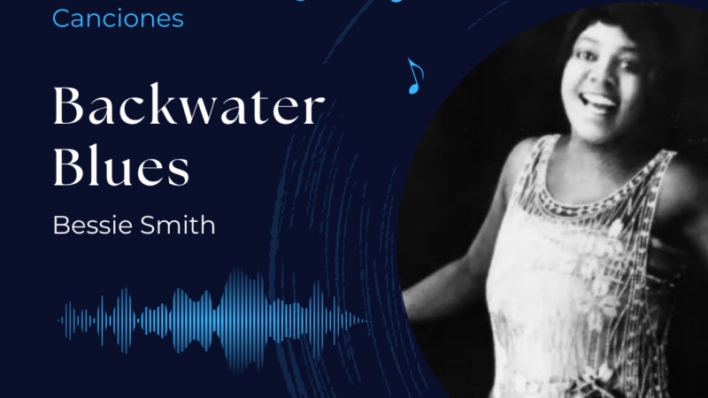 Canciones: Backwater Blues – Bessie Smith