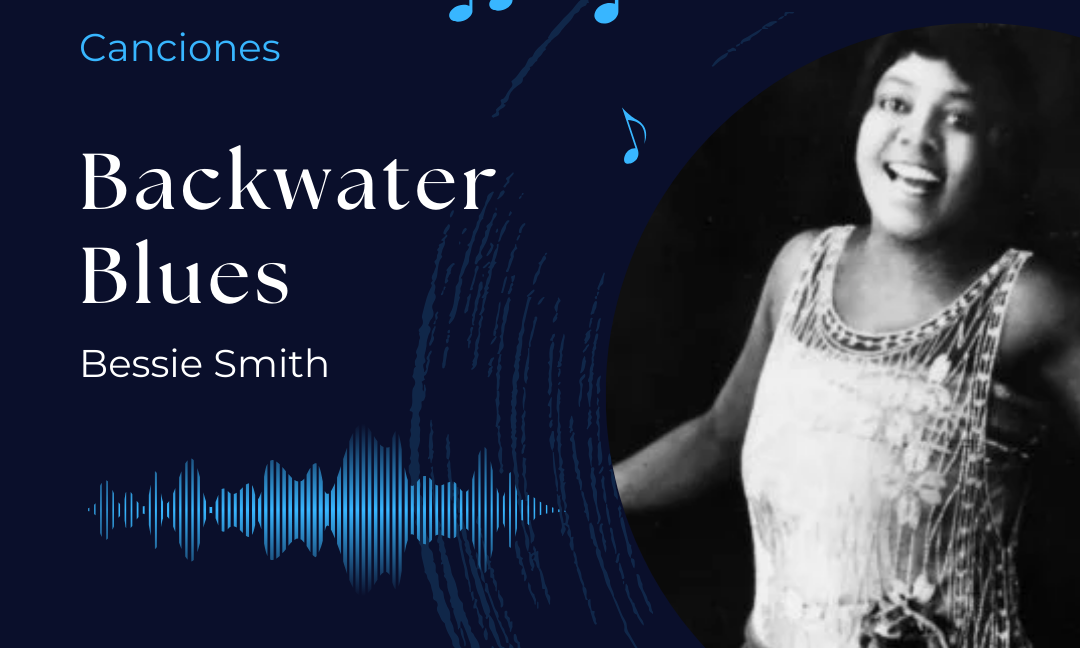 Canciones: Backwater Blues – Bessie Smith