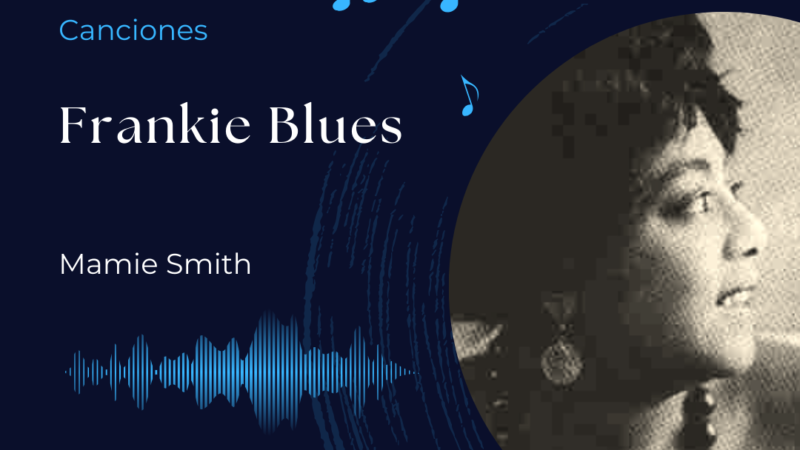 Canciones: Frankie Blues – Mamie Smith