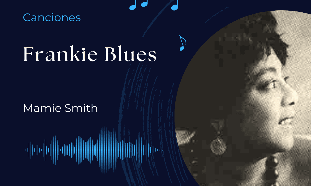Canciones: Frankie Blues – Mamie Smith