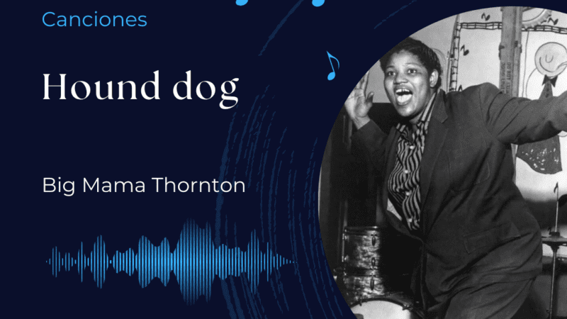 Canciones: Hound Dog – Big Mama Thornton