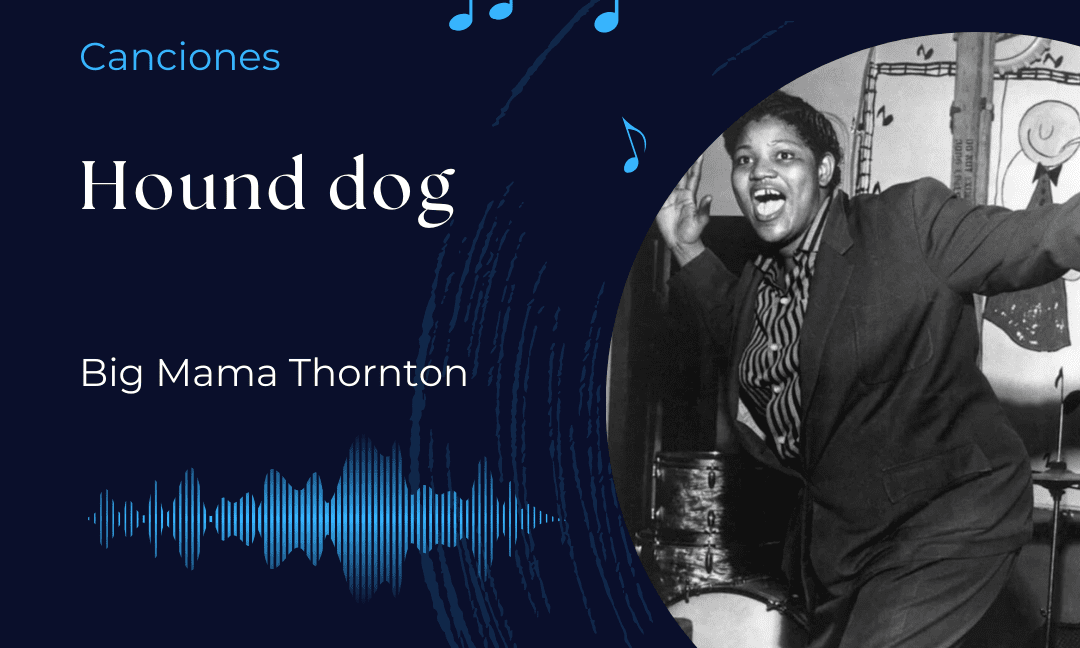 Canciones: Hound Dog – Big Mama Thornton