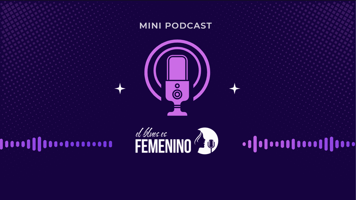 Playlist: Mini Podcast El Blues es Femenino – Temporada 2