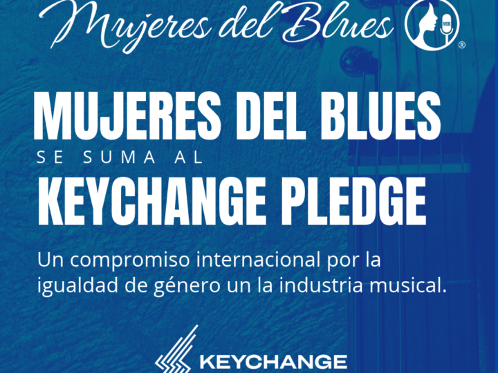 Mujeres del Blues se incorpora al Keychange Pledge, iniciativa internacional por la igualdad de género en la música