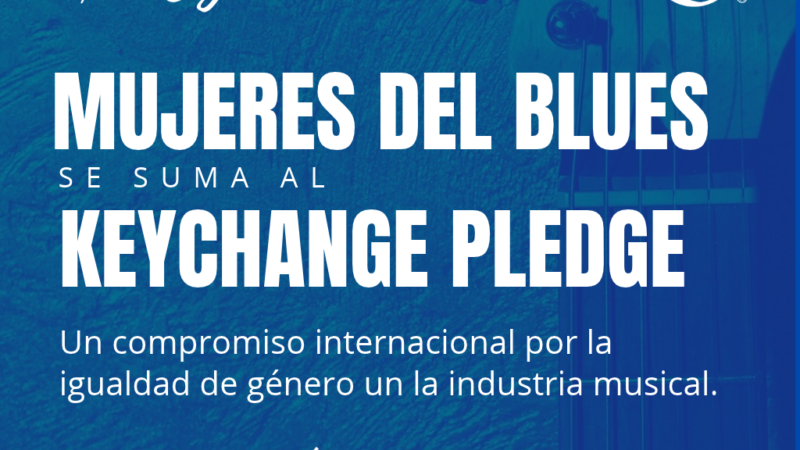 Mujeres del Blues se incorpora al Keychange Pledge, iniciativa internacional por la igualdad de género en la música